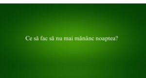 Ce să fac să nu mai măn&acirc;nc noaptea