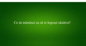 Ce să măn&acirc;nci ca să te &icirc;ngrași sănătos