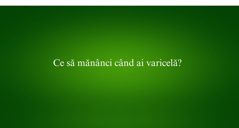 Ce să mănânci când ai varicelă