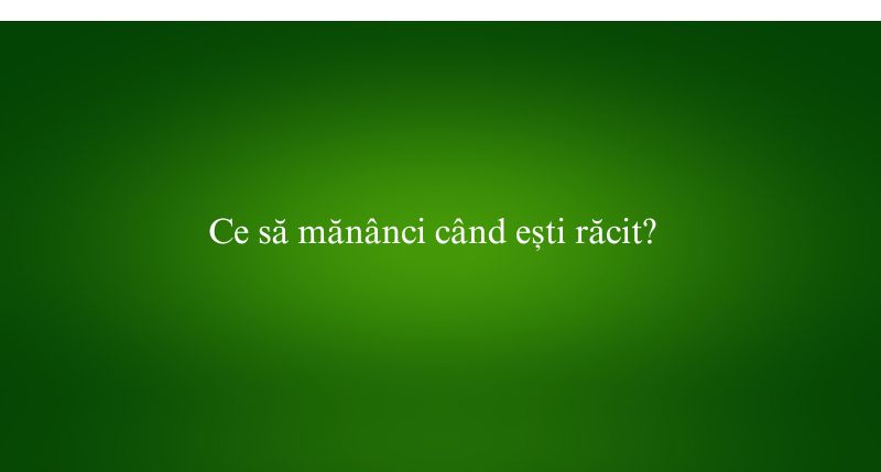Ce să mănânci când ești răcit