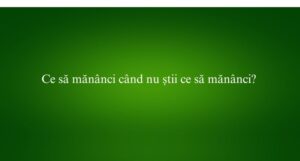 Ce să măn&acirc;nci c&acirc;nd nu știi ce să măn&acirc;nci