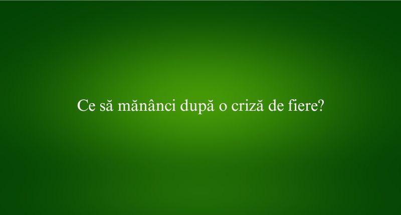 Ce să mănânci după o criză de fiere