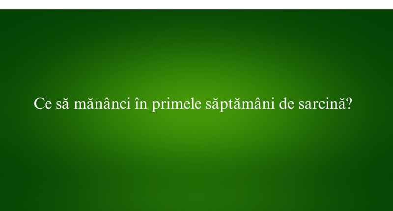 Ce să mănânci în primele săptămâni de sarcină
