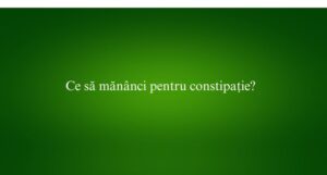 Ce să măn&acirc;nci pentru constipație