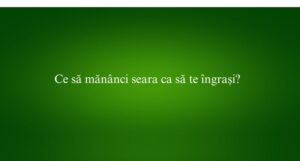 Ce să măn&acirc;nci seara ca să te &icirc;ngrași