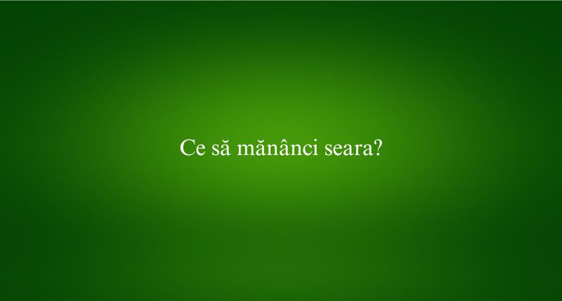 Ce să mănânci seara