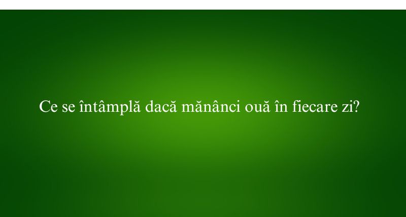 Ce se întâmplă dacă mănânci ouă în fiecare zi