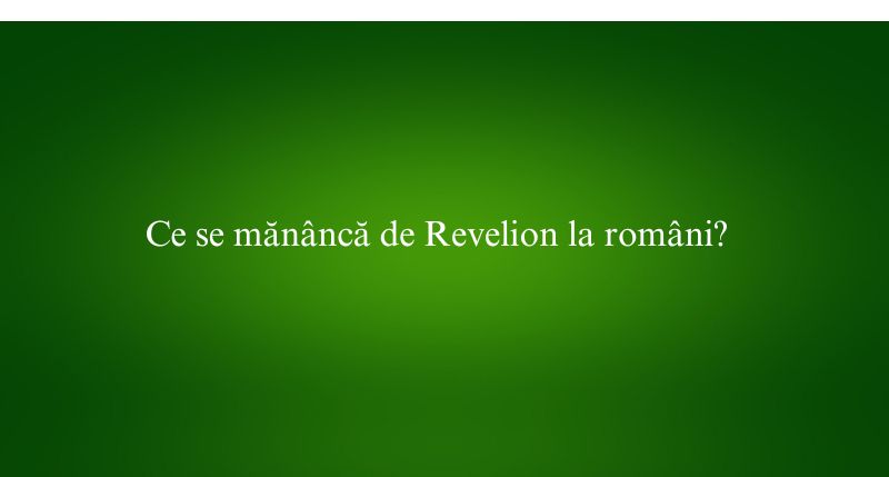 Ce se mănâncă de Revelion la români