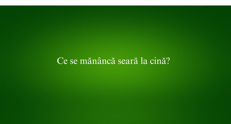 Ce se mănâncă seară la cină