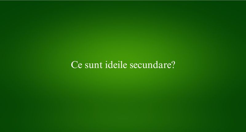 Ce sunt ideile secundare