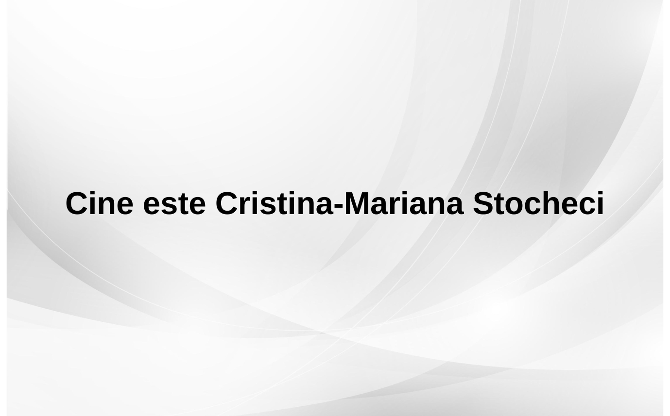 Cine este Cristina-Mariana Stocheci