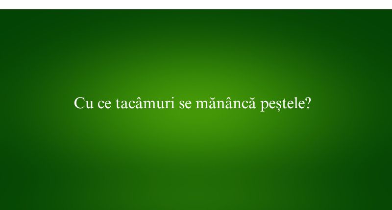 Cu ce tacâmuri se mănâncă peștele