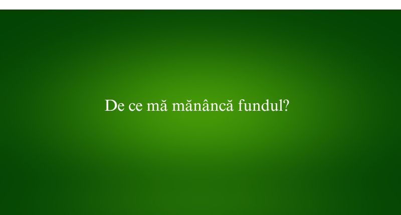 De ce mă mănâncă fundul