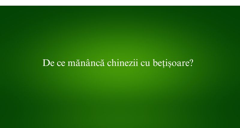 De ce mănâncă chinezii cu bețișoare