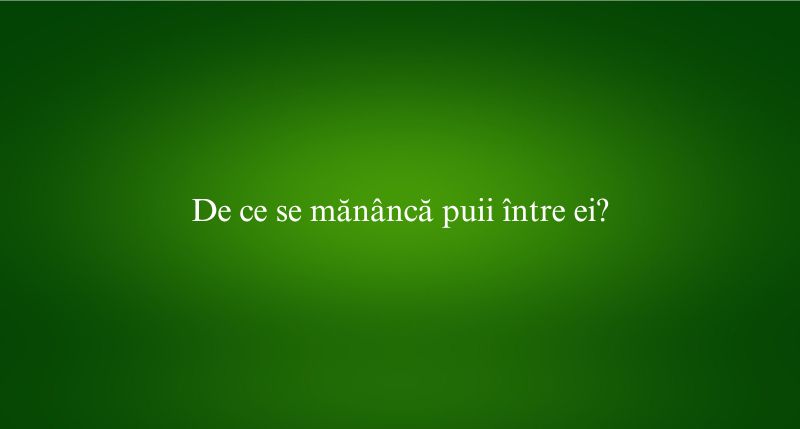 De ce se mănâncă puii între ei