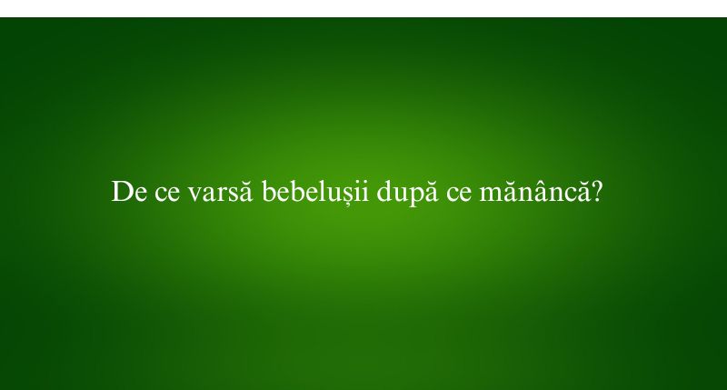 De ce varsă bebelușii după ce mănâncă