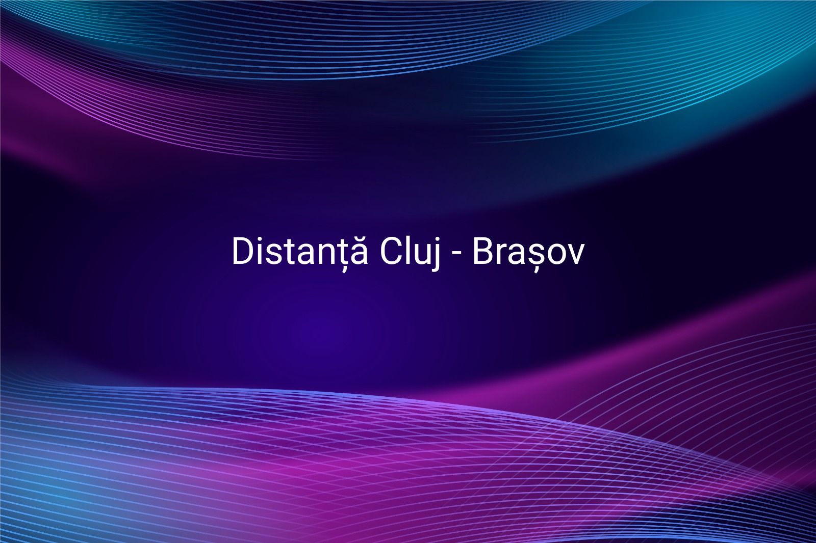 Distanță Cluj - Brașov